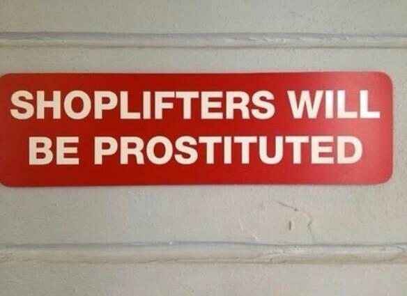 sign saying "shoplifters will be prostituted"